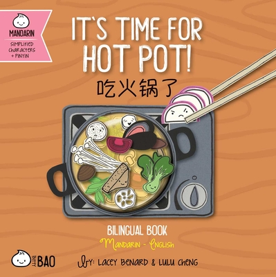 Bitty Bao It's Time for Hot Pot: A Bilingual Book in English and Mandarin with Simplified Characters and Pinyin - Lacey Benard