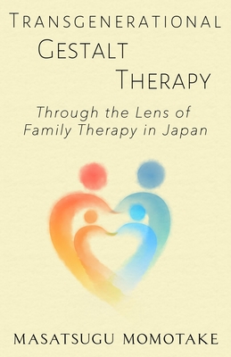 Coperta cărții 'Transgenerational Gestalt Therapy: Through the Lens of Family Therapy in Japan - Masatsugu Momotake'
