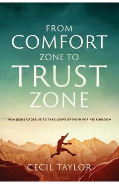 Coperta cărții 'From Comfort Zone to Trust Zone: How Jesus Urges us to take Leaps of Faith for His Kingdom - Cecil Taylor'