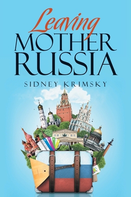 Leaving Mother Russia - Sidney Krimsky