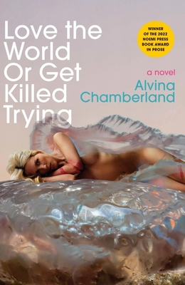 Love the World or Get Killed Trying - Alvina Chamberland