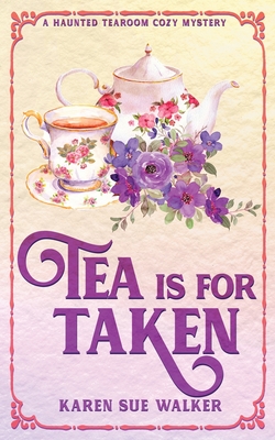 Tea is for Taken - Karen Sue Walker