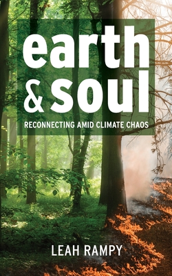 Earth and Soul: Reconnecting Amid Climate Chaos - Leah Rampy