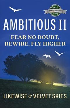 Coperta cărții 'Ambitious II: Fear No Doubt, Rewire, Fly Higher - Likewise'