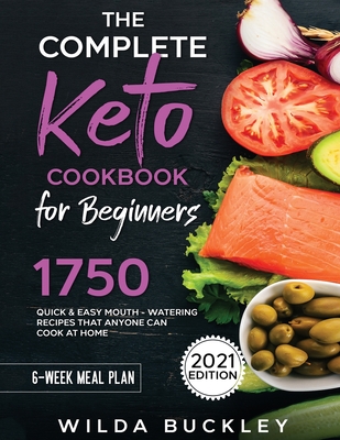 Coperta cărții 'The Complete Keto Cookbook for Beginners: 1750 Quick & Easy, Mouthwatering Recipes that Anyone Can Cook at Home - Wilda'