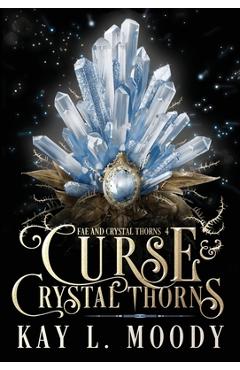 Coperta cărții 'Curse and Crystal Thorns - Kay L. Moody'