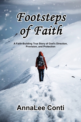 Footsteps of Faith: A Faith-Building True Story of God's Direction, Provision, and Protection - Annalee Conti