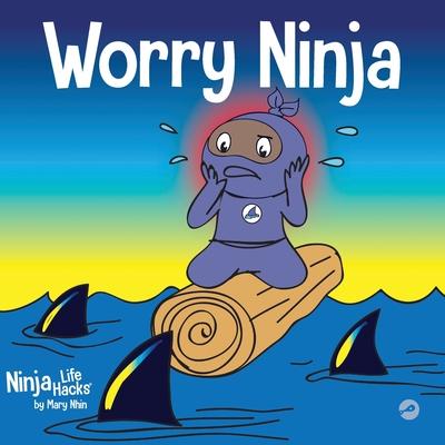 Worry Ninja: A Children's Book About Managing Your Worries and Anxiety - Mary Nhin