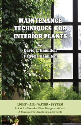 Maintenance Techniques for Interior Plants - David L. Hamilton