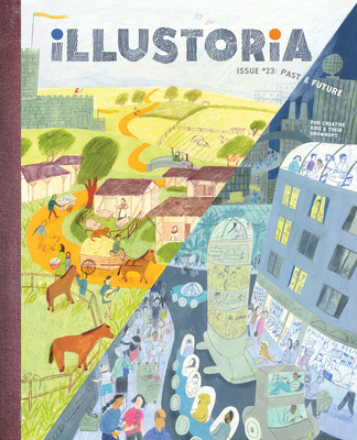 Illustoria: Past & Future: Issue #23: Stories, Comics, Diy, for Creative Kids and Their Grownups - Elizabeth Haidle