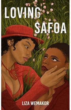Coperta cărții 'Loving Safoa - Liza Wemakor'