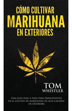 Coperta cărții 'Cómo cultivar marihuana en exteriores: Una guía paso a paso para principiantes en el cultivo de marihuana de alta'