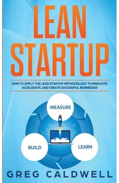 Coperta cărții 'Lean Startup: How to Apply the Lean Startup Methodology to Innovate, Accelerate, and Create Successful Businesses (Lean'