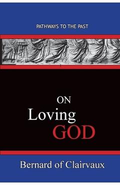 Poza produsului On Loving God: Pathways To The Past - Bernard Of Clairvaux