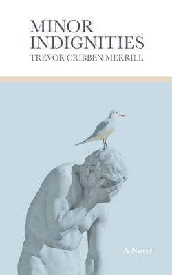 Minor Indignities - Trevor Cribben Merrill