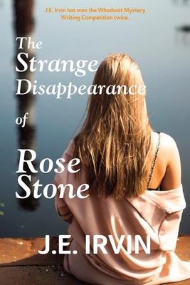 The Strange Disappearance of Rose Stone - J. E. Irvin
