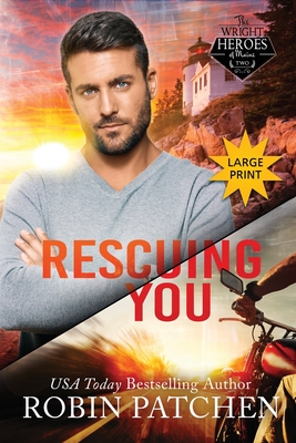 Rescuing You: Large Print Edition - Robin Patchen