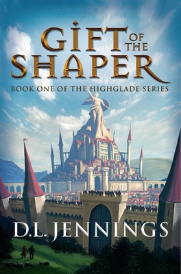 Coperta cărții 'Gift of the Shaper: Book One of the Highglade Series - D. L. Jennings'