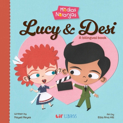 Medias Naranjas: Lucy & Desi - Nayeli Reyes