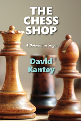 The Chess Shop: A Bohemian Saga - David Kantey