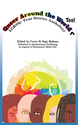 Queer Around the World Too: LGBTQ+ True Stories Anthology - Sage Kalmus