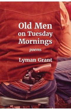 Coperta cărții 'Old Men on Tuesday Mornings - Lyman Grant'