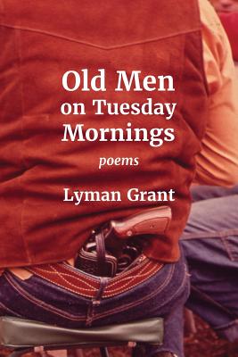 Coperta cărții 'Old Men on Tuesday Mornings - Lyman Grant'