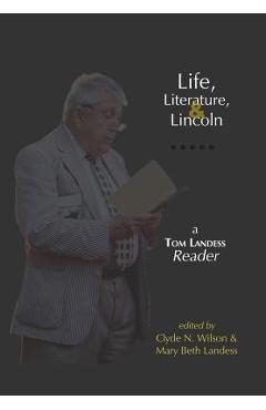 Coperta cărții 'Life, Literature, and Lincoln: A Tom Landess Reader - Thomas Hilditch Landess'