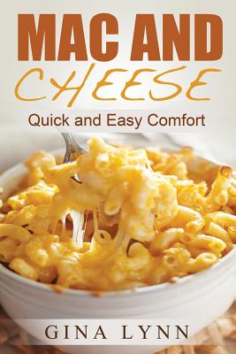 Coperta cărții 'Mac and Cheese: Quick and Easy Comfort - Gina Lynn'