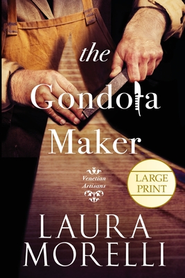 The Gondola Maker: A Novel of 16th-Century Venice - Laura Morelli