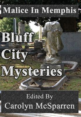 Malice In Memphis: Bluff City Mysteries - Carolyn Mcsparren