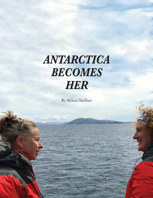 Coperta cărții 'Antarctica Becomes Her - Melissa Haeffner'
