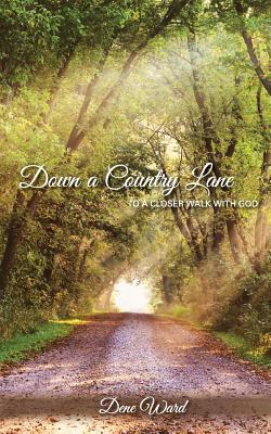 Down a Country Lane: to a closer walk with God - Dene Ward