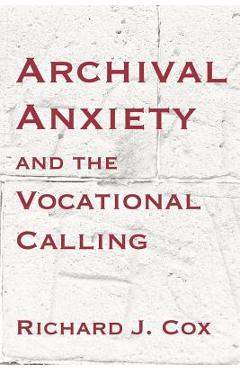 Coperta cărții 'Archival Anxiety and the Vocational Calling - Richard J. Cox'