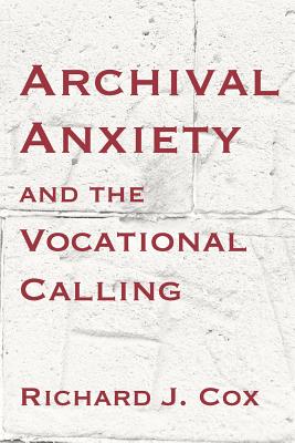 Coperta cărții 'Archival Anxiety and the Vocational Calling - Richard J. Cox'