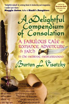 A Delightful Compendium of Consolation: A Fabulous Tale of Romance, Adventure and Faith in the Medieval Mediterranean - Burton L. Visotzky