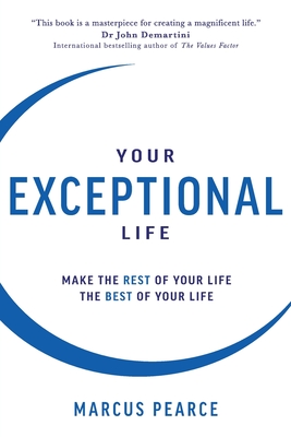 Coperta cărții 'Your Exceptional Life: Make the rest of your life the best of your life - Marcus Pearce'