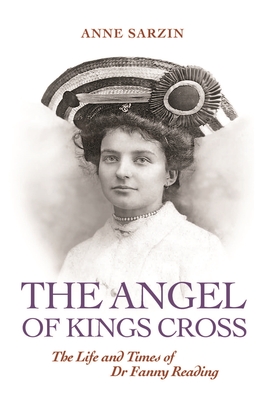 'The Angel of Kings Cross': The Life and Times of Dr Fanny Reading - Sarzin Anne