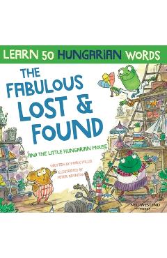 Coperta cărții 'The Fabulous Lost & Found and the little Hungarian mouse: Laugh as you learn 50 Hungarian words with this bilingual'