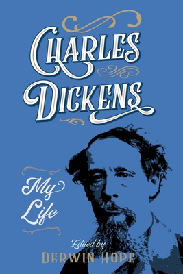 Charles Dickens: My Life - Derwin Hope