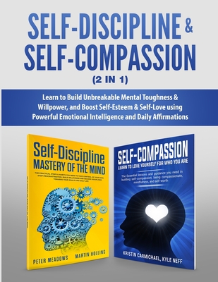 Coperta cărții 'Self-Discipline & Self-Compassion (2 in 1): Learn to Build Unbreakable Mental Toughness & Willpower, and Boost'
