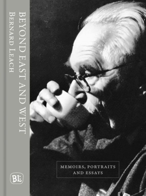 Beyond East and West: Memoirs, Portraits and Essays - Bernard Leach