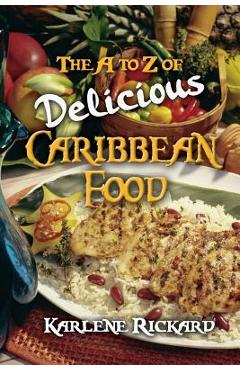 The A to Z of Delicious Caribbean Food - Karlene Rickard