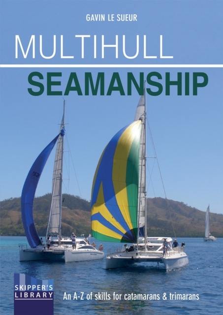 Multihull Seamanship: An A-Z of Skills for Catamarans & Trimarans / Cruising & Racing - Gavin Le Sueur