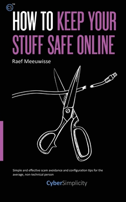 How to Keep Your Stuff Safe Online - Raef Meeuwisse
