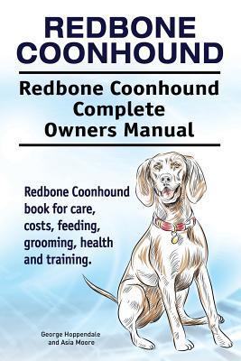 Redbone Coonhound. Redbone Coonhound Complete Owners Manual. Redbone Coonhound book for care, costs, feeding, grooming, health and training. - Asia Moore