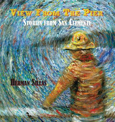 View From The Pier, Stories From San Clemente - Herman Sillas