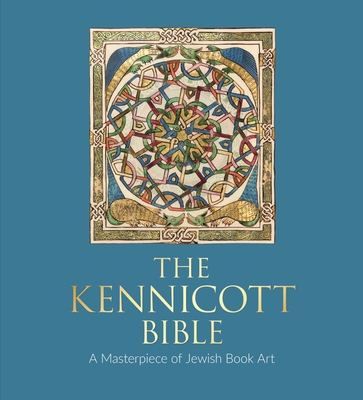 The Kennicott Bible: A Masterpiece of Jewish Book Art - Katrin Kogman-appel