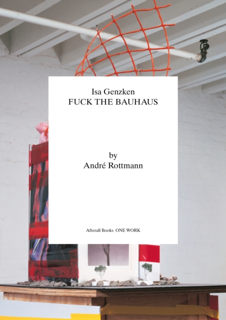ISA Genzken: Fuck the Bauhaus - Andre Rottman