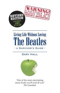 Coperta cărții 'Living Life Without Loving the Beatles: A Survivor's Guide - Gary Hall'